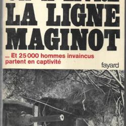 on a livré la Ligne Maginot , et 25000 hommes invaincus partent en captivité par roger bruge