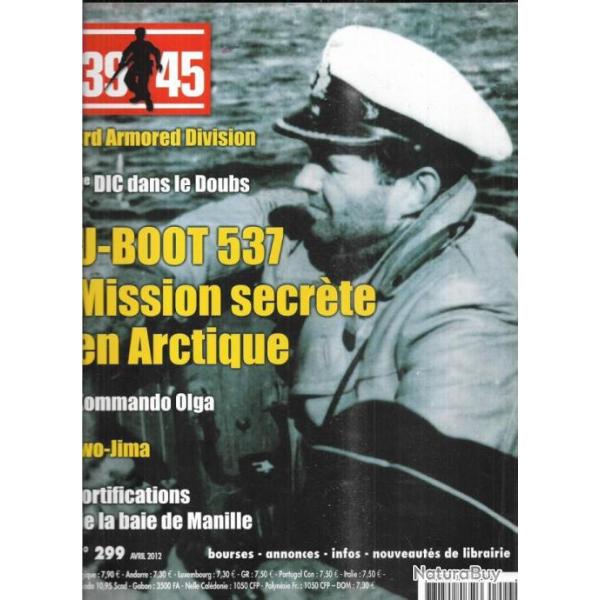 39-45 Magazine 299 puis diteur u-boot 537 mission secrte en arctique , iwo-jima, 9e dic doubs