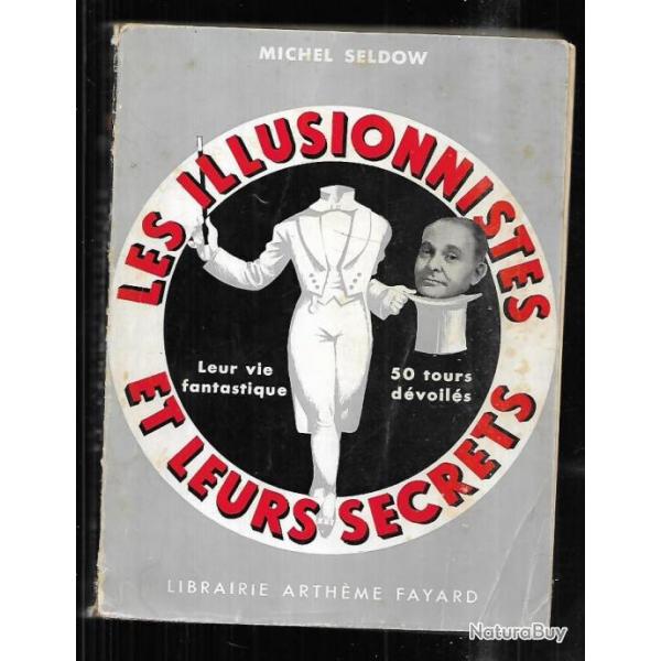 les illusionnistes et leurs secrets de michel seldow leur vie fantastique 50 tours dvoils