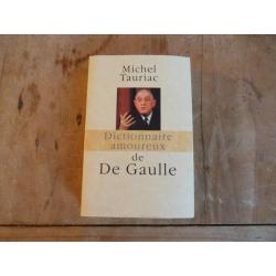 DICTIONNAIRE AMOUREUX DE DE GAULLE  de michel tauriac