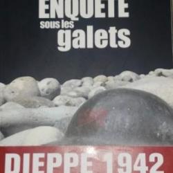 LIVRE ENQUÊTE SOUS LES GALETS est un livre sur la Guerre et L'opération JUBILEE DIEPPE 19/Août 1942
