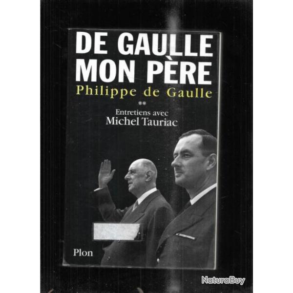 DE GAULLE mon pre . par philippe de gaulle volume 2 entretien avec michel tauriac