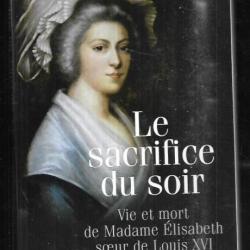 le sacrifice du soir vie et mort de madame élisabeth soeur de louisXVI de jean de vigerie