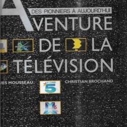 L'aventure de la télévision, des pionniers a aujourd'hui de Mousseau Jacques, Brochand Christian