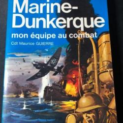 Livre Marine-Dunkerque : mon équipe au combat du Cdt Maurice Guierre