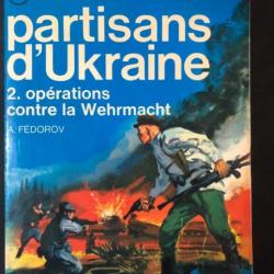 Livre Partisans d'Ukraine 2. Opérations contre la Wehrmacht de A. Fédorov