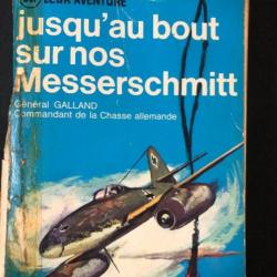 Livre Jusqu'au bout sur nos Messerschmitt du Gén Galland (Cmdt de la chasse allemande)