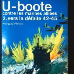 Livre U-Boote contre les marines alliées 2. Vers la défaite 42-45 de W. Frank