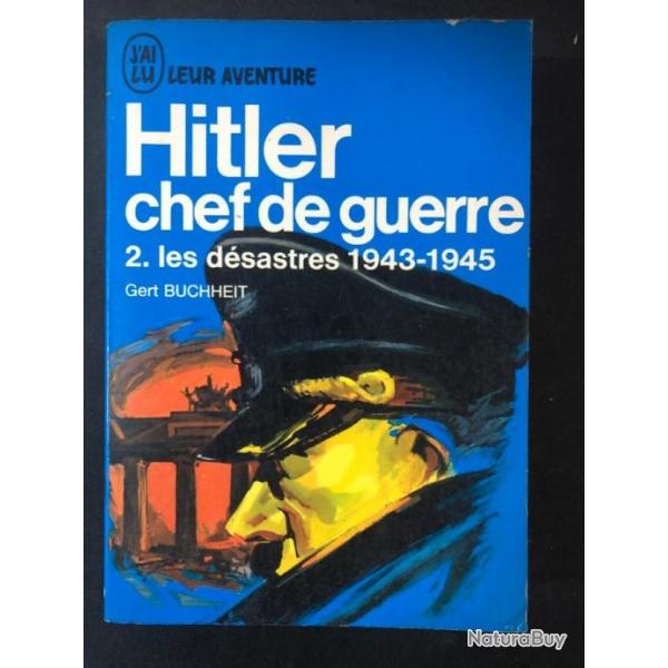 Livre Hitler Chef de guerre 2- Les dsastres 1943-1945 de Gert Buchheit