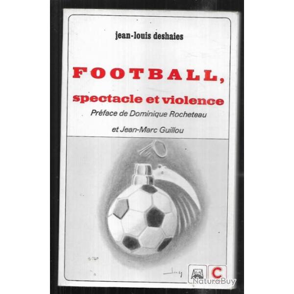 football spectacle et violence de jean-louis deshaies prface rocheteau et guillou