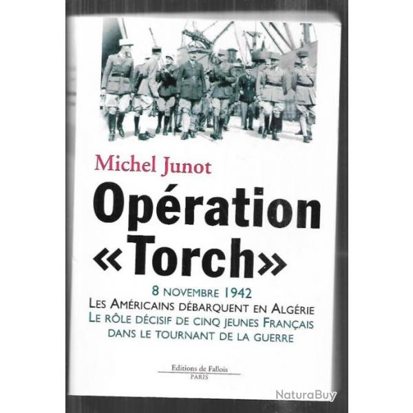 opration torch 8 novembre 1942 les amricains dbarquent en algrie de michel junot