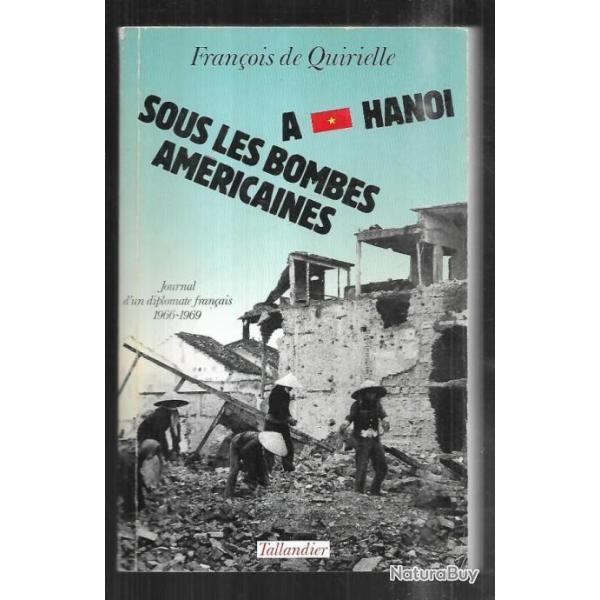  hanoi sous les bombes amricaines , journal d'un diplomate franais 1966-69 franois de quirielle