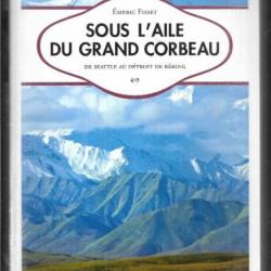 sous l'aile du grand corbeaux  de seattle au détroit de béring d'émeric fisset