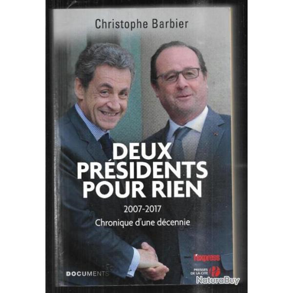deux prsidents pour rien 2007-2017 chronique d'une dcnnie de christophe barbier
