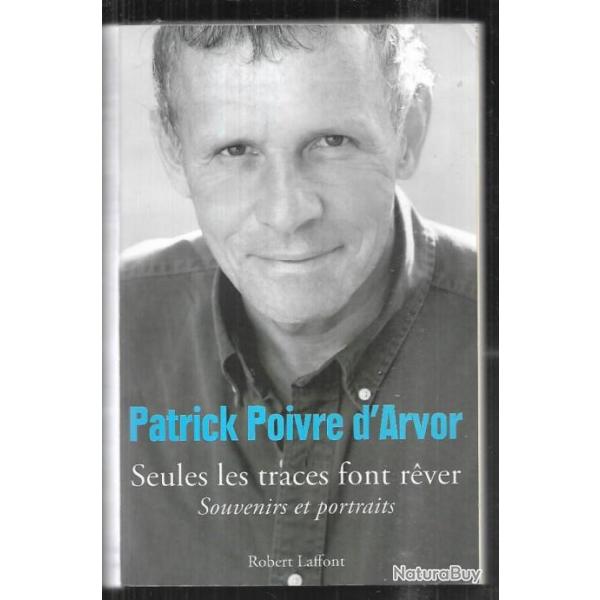 seules les traces font rver souvenirs et portrait  de patrick poivre d'arvor autobiographie