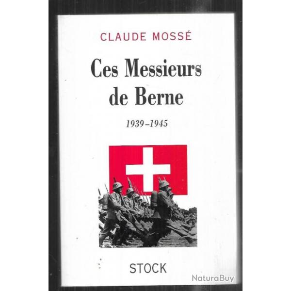 ces messieurs de berne 1939-1945 de claude moss , suisse