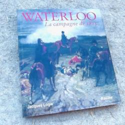 WATERLOO LA CAMPAGE DE 1815. JACQUES LOGIE.