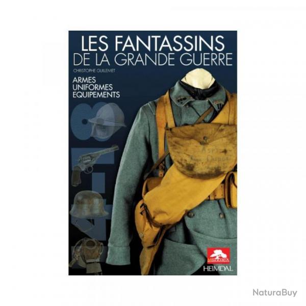 Les fantassins de la Grande Guerre , armes , uniformes , quipements