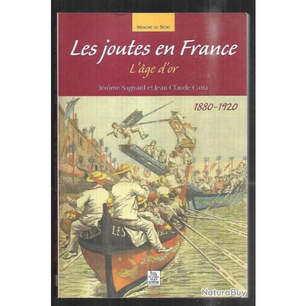 les joutes en france l'age d'or de jrome sagnard et jean claude caira 1880- 1920