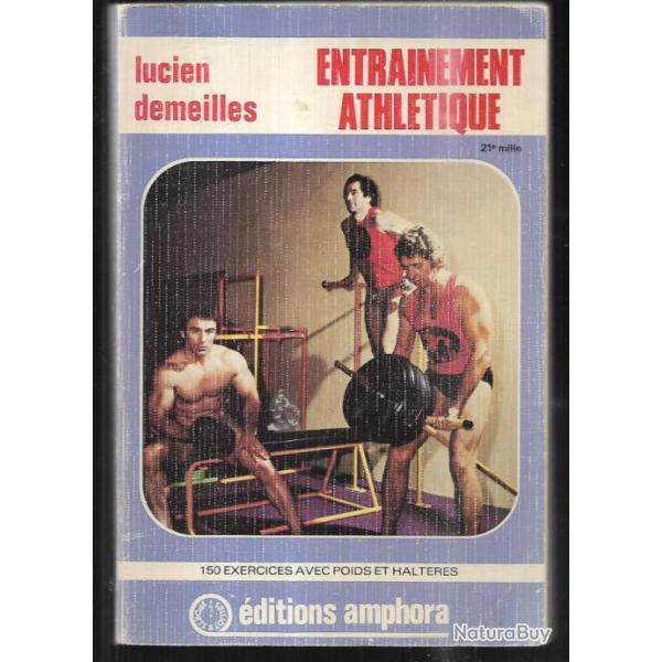 entrainement athltique , 150 exercices avec poids et haltres de lucien demeills , culturisme