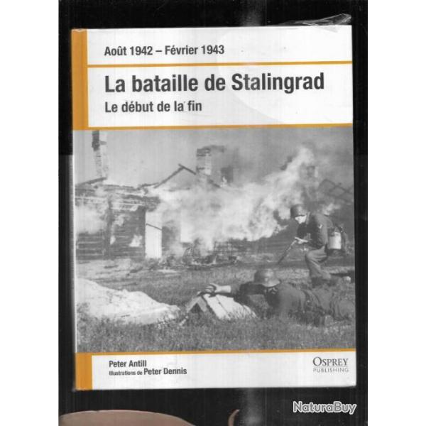 la bataille de stalingrad le dbut de la fin, aout 1942-fvrier 1943 peter antill