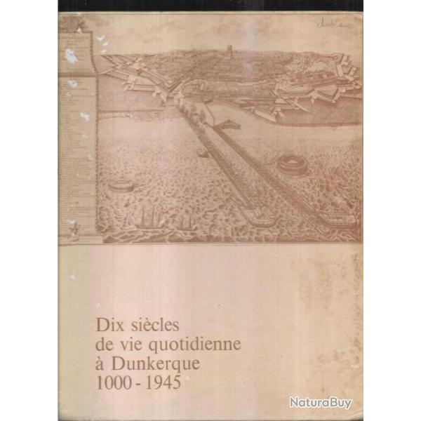 Dix sicles de vie quotidienne  Dunkerque 1000-1945, Collectif