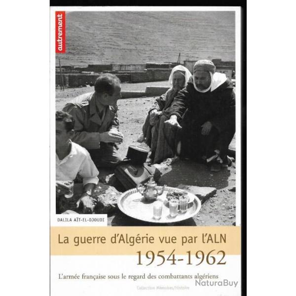 la guerre d'algrie vue par l'aln 1954-1962 de dalila ait-el-djoudi , aln-fln