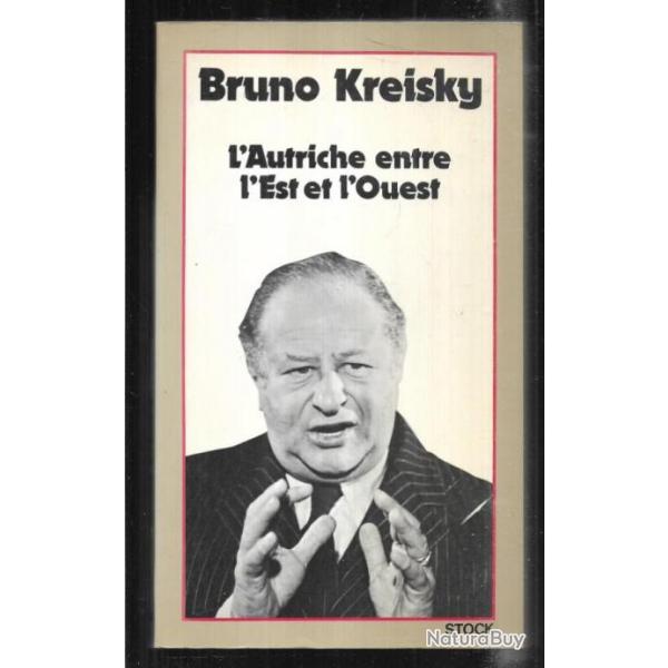 l'autriche entre l'est et l'ouest reflexions d'un social dmocrate de bruno kreisky