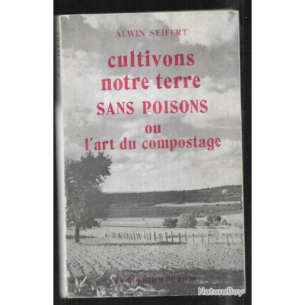 cultivons notre terre sans poisons ou l'art du compostage d'alwin seiffert , compostage