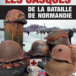 Les Casques de la Bataille de Normandie - Tanguy le Saint