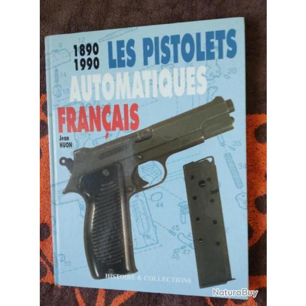 LIVRE 1890 1990 LES PISTOLETS AUTOMATIQUES FRANCAIS Jean HUON