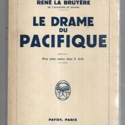 le drame du pacifique par  rené la bruyère . Payot 1943