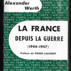 la france depuis la guerre (1944-1957) alexander werth , préface de pierre lazareff