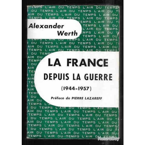 la france depuis la guerre (1944-1957) alexander werth , prface de pierre lazareff