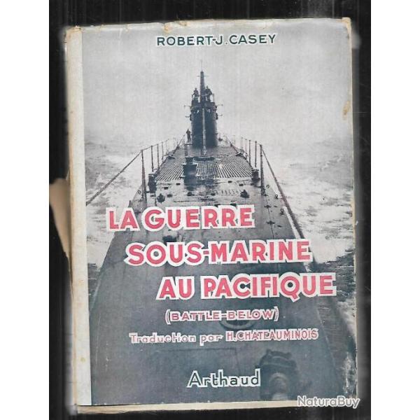la guerre sous-marine au pacifique de robert j.casey
