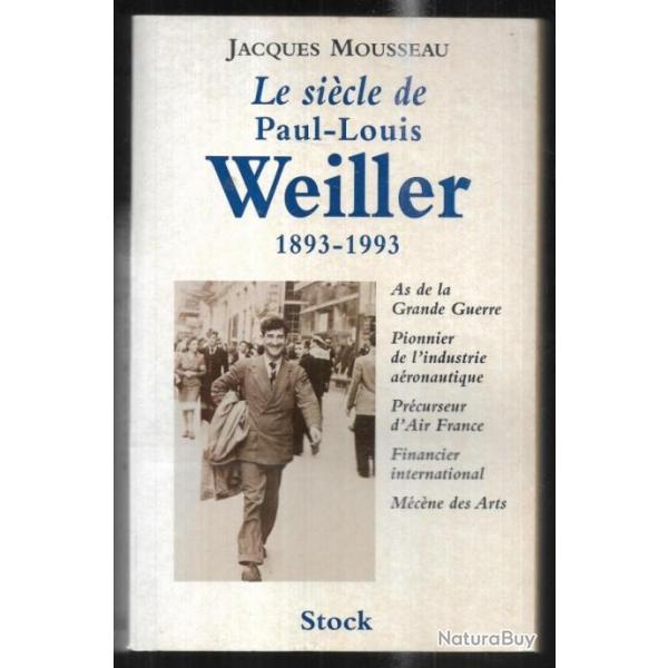 le sicle de paul-louis weiller 1893-1993 de jacques mousseau ddicac , as de la grande guerre ,