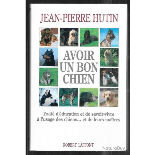 Avoir un bon chien - Trait d'ducation et de savoir-vivre  l'usage des chiens et de leurs maitres