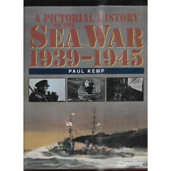 a pictorial history of the sea war 1939-1945 de paul kemp  EN ANGLAIS guerre sur mer en photos