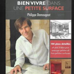 bien vivre dans une petite surface de philippe demougeot 100 plans détaillés et plein d'idées pour