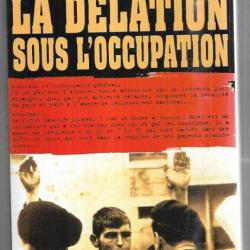 La délation sous l'occupation par andré halimi , collaboration des "bons français"
