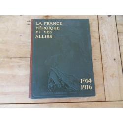 LA FRANCE HÉROIQUE ET SES ALLIÉS 1914 -1916 / tome premier 1916 /