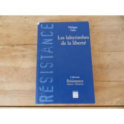 LES LABYRINTHES DE LA LIBERTÉ / collection résistance , liberté, mémoire /