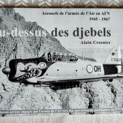"Au-dessus des djebels" d'Alain Crosnier; Neuf etdédicacé - ( aviation militaire guerre  d'Algérie)