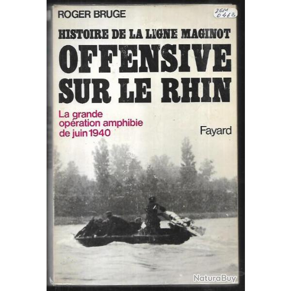 Offensive sur le Rhin , la grande opration amphibie de juin 1940,  Ligne Maginot par roger bruge