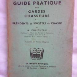 Guide pratique des gardes chasseurs et présidents de sociétés de chasse A. Chaigneau/1946