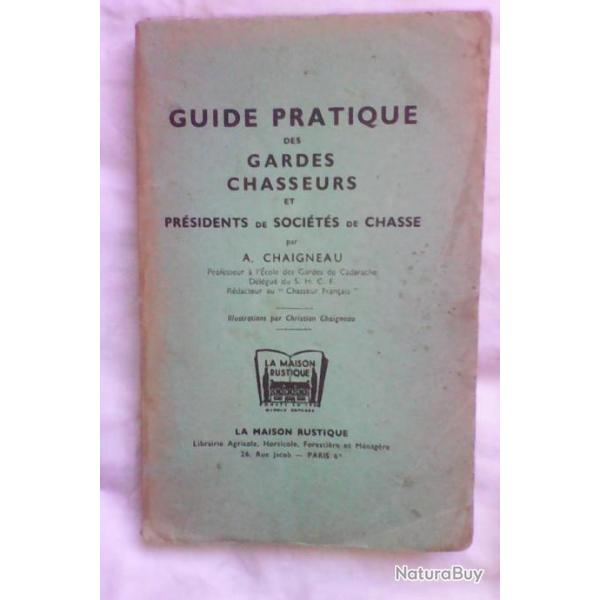 Guide pratique des gardes chasseurs et prsidents de socits de chasse A. Chaigneau/1946