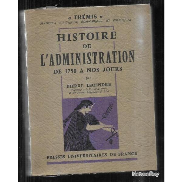 histoire de l'administration de 1750  nos jours par pierre legendre