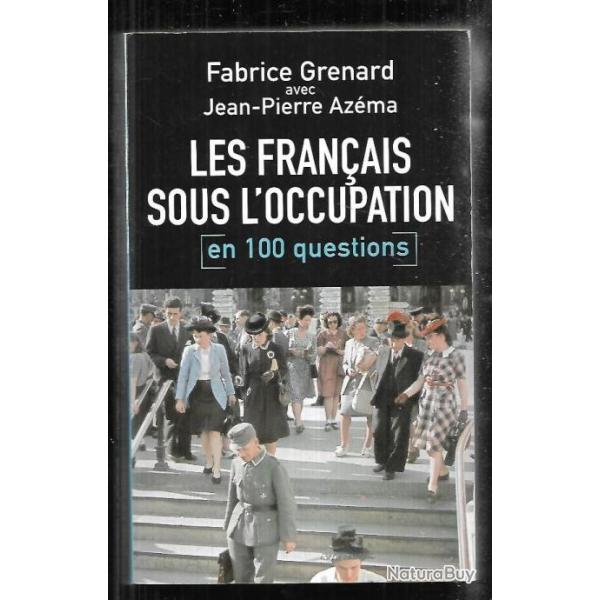 les franais sous l'occupation en 100 questions de fabrice grenard et jean pierre azema