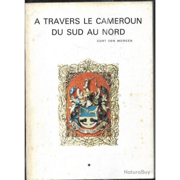 a travers le cameroun du sud au nord Voyages et explorations dans l'arrire-pays de curt von morgen