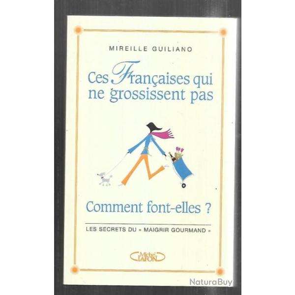 ces franaises qui ne grossissent pas comment font-elles? les secrets du maigrir gourmand guiliano